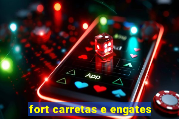 fort carretas e engates